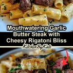 Mouthwatering Garlic Butter Steak with Cheesy Rigatoni Bliss