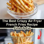 The Best Crispy Air Fryer French Fries Recipe